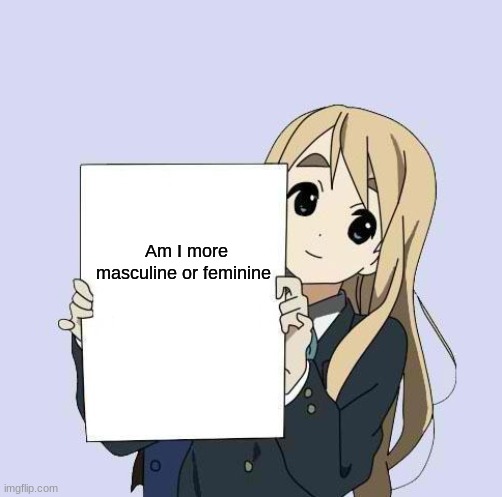 Mugi sign template | Am I more masculine or feminine | image tagged in mugi sign template | made w/ Imgflip meme maker