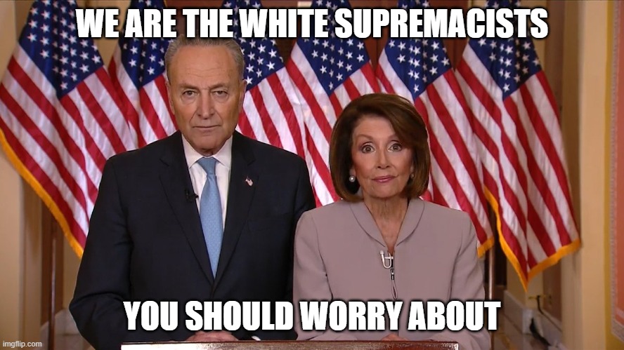 Chuck and Nancy | WE ARE THE WHITE SUPREMACISTS YOU SHOULD WORRY ABOUT | image tagged in chuck and nancy | made w/ Imgflip meme maker