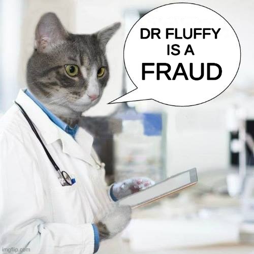 The day before Medical Cat was banned on facebook. | FRAUD; DR FLUFFY
IS A | image tagged in dr jack medical cat,fauci,lies,conspiracy,censorship,facebook | made w/ Imgflip meme maker