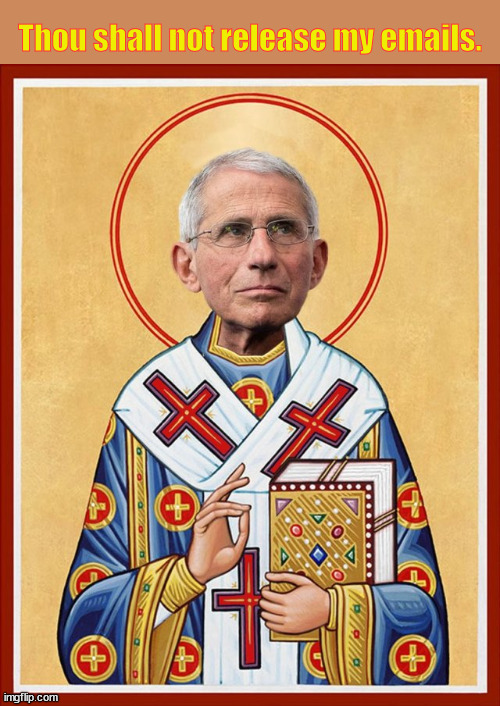 Fauci Emails | Thou shall not release my emails. | image tagged in saint fauci | made w/ Imgflip meme maker