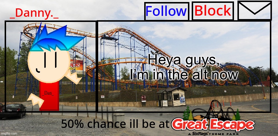 _Danny._ Great Escape Announcement template | Heya guys, I’m in the alt now | image tagged in _danny _ great escape announcement template | made w/ Imgflip meme maker