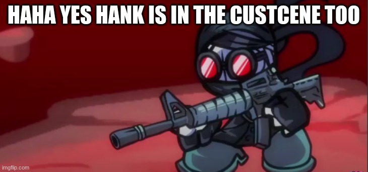 HAHA YES HANK IS IN THE CUSTCENE TOO | made w/ Imgflip meme maker