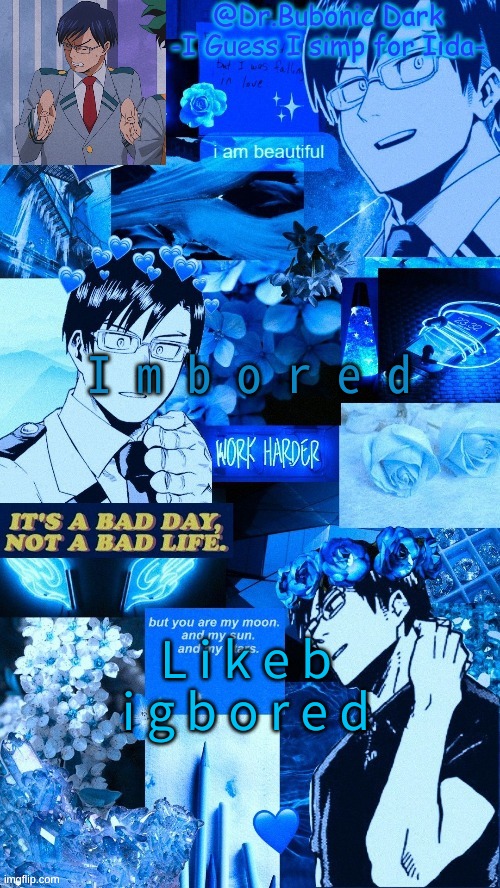 I m b o r e d; L i k e b i g b o r e d | image tagged in another iida temp p e r h a p s | made w/ Imgflip meme maker