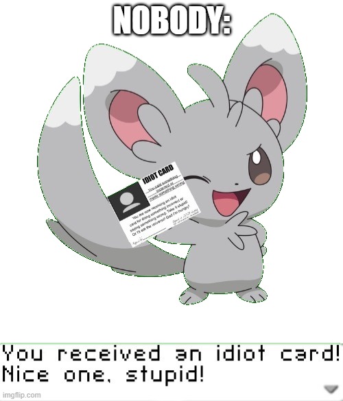 You received an idiot card! | NOBODY: | image tagged in you received an idiot card | made w/ Imgflip meme maker