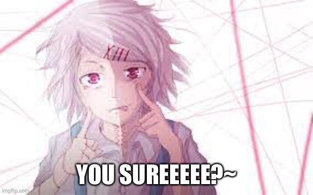 YOU SUREEEEE?~ | made w/ Imgflip meme maker
