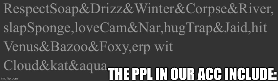 THE PPL IN OUR ACC INCLUDE: | made w/ Imgflip meme maker