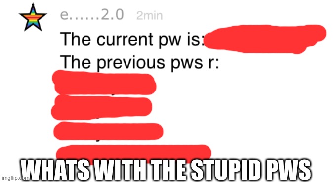 WHATS WITH THE STUPID PWS | made w/ Imgflip meme maker