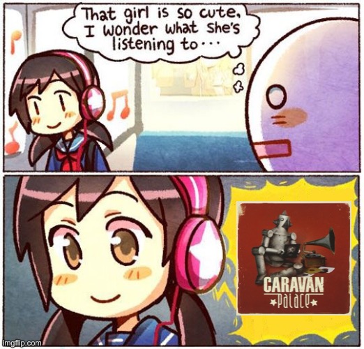 That girl has good taste | image tagged in that girl is so cute i wonder what she s listening to,ah i see you are a man of culture as well | made w/ Imgflip meme maker