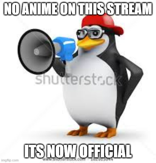 It will make this stream a hot mess if we allow it | NO ANIME ON THIS STREAM; ITS NOW OFFICIAL | image tagged in no anime | made w/ Imgflip meme maker
