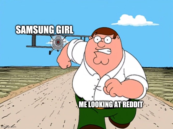 Help | SAMSUNG GIRL; ME LOOKING AT REDDIT | image tagged in peter griffin running away | made w/ Imgflip meme maker