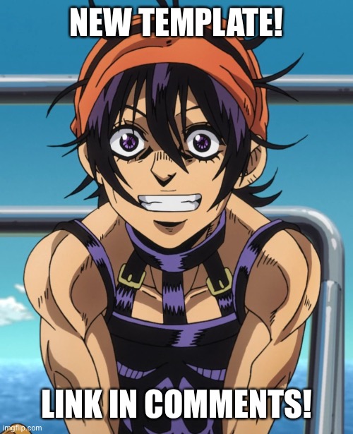 Another new template | NEW TEMPLATE! LINK IN COMMENTS! | image tagged in happy narancia,jojo's bizarre adventure,custom template | made w/ Imgflip meme maker