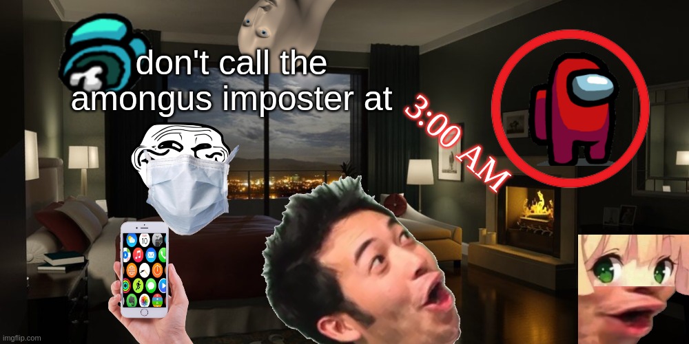 Night bedroom | don't call the amongus imposter at; 3:00 AM | image tagged in night bedroom | made w/ Imgflip meme maker
