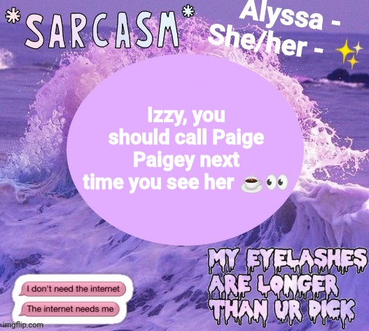 Izzy, you should call Paige Paigey next time you see her ☕👀 | made w/ Imgflip meme maker