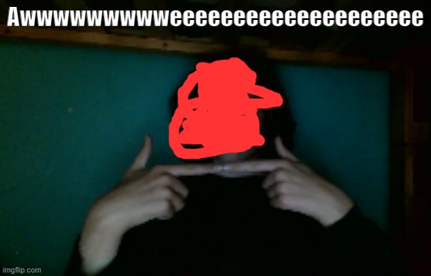 Awwwwwwwwweeeeeeeeeeeeeeeeeeee | made w/ Imgflip meme maker