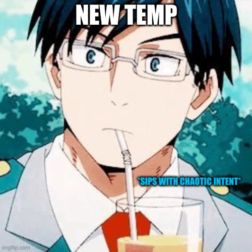 NEW TEMP | image tagged in sips with chaotic intent | made w/ Imgflip meme maker