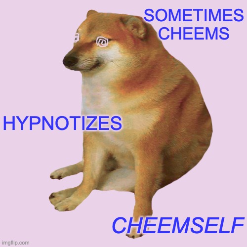 cheems | SOMETIMES CHEEMS; HYPNOTIZES; CHEEMSELF | image tagged in cheems,magic,mirror | made w/ Imgflip meme maker
