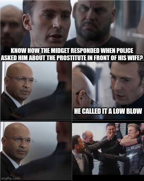 That Really Was Low, Though | KNOW HOW THE MIDGET RESPONDED WHEN POLICE ASKED HIM ABOUT THE PROSTITUTE IN FRONT OF HIS WIFE? HE CALLED IT A LOW BLOW | image tagged in captain america bad joke,memes,midgets,prostitute,puns,cops | made w/ Imgflip meme maker