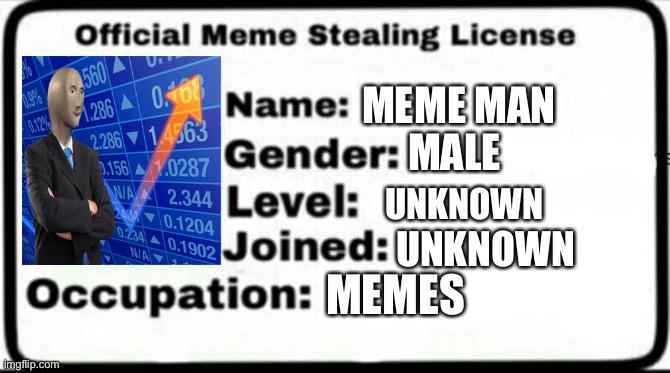 Hehe | MEME MAN; MALE; UNKNOWN; UNKNOWN; MEMES | image tagged in meme stealing license | made w/ Imgflip meme maker