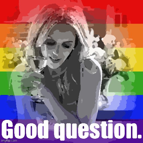 It’s Pride Month at Cringe_Hard! Suggested folks to cringe at: Homophobes, transphobes | image tagged in kylie good question lgbtq | made w/ Imgflip meme maker