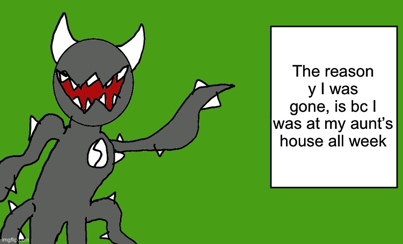 s p i k e | The reason y I was gone, is bc I was at my aunt’s house all week | image tagged in s p i k e | made w/ Imgflip meme maker