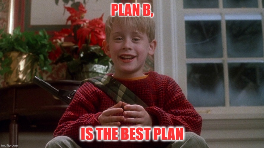 Isn't plan B the Best Plan | PLAN B, IS THE BEST PLAN | image tagged in home alone,home alone kid | made w/ Imgflip meme maker