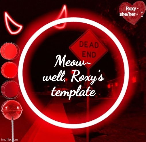 Meow~ well, Roxy's template | image tagged in roxy | made w/ Imgflip meme maker