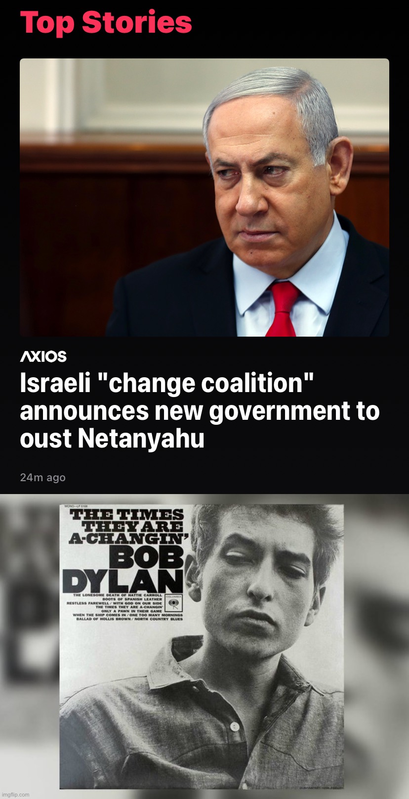 Netanyahu’s out. The end of an era — and hopefully, the beginning of a more peaceful one. | image tagged in netanyahu ousted,the times they are a-changin' bob dylan,israel,palestine,middle east,israel jews | made w/ Imgflip meme maker