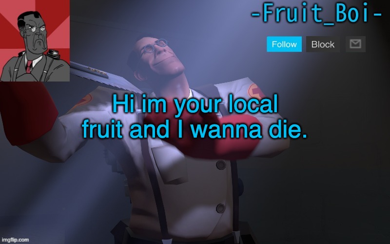 Hi im your local fruit and I wanna die. | image tagged in medic temp made by pickle-tank | made w/ Imgflip meme maker