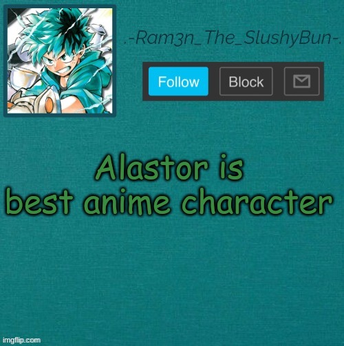 yuh | Alastor is best anime character | image tagged in mha template thanks sponge p | made w/ Imgflip meme maker