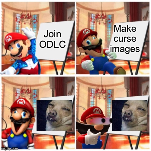 Mario’s too dank to join ODLC | Join ODLC; Make curse images | image tagged in mario s plan,memes,odlc,too dank | made w/ Imgflip meme maker