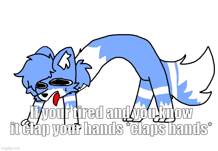 Cloud on drugs 2.0 | If your tired and you know it clap your hands *claps hands* | image tagged in cloud on drugs 2 0 | made w/ Imgflip meme maker
