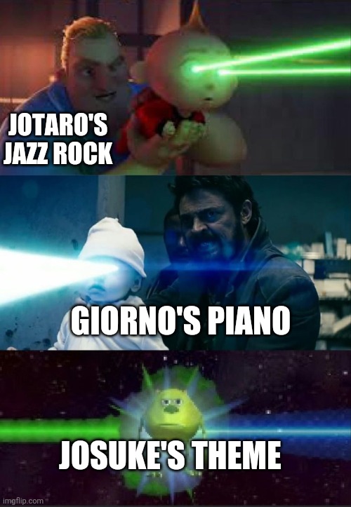 It is part 4 | JOTARO'S JAZZ ROCK; GIORNO'S PIANO; JOSUKE'S THEME | image tagged in laser babies to mike wazowski,oi josuke,memes,theme song | made w/ Imgflip meme maker