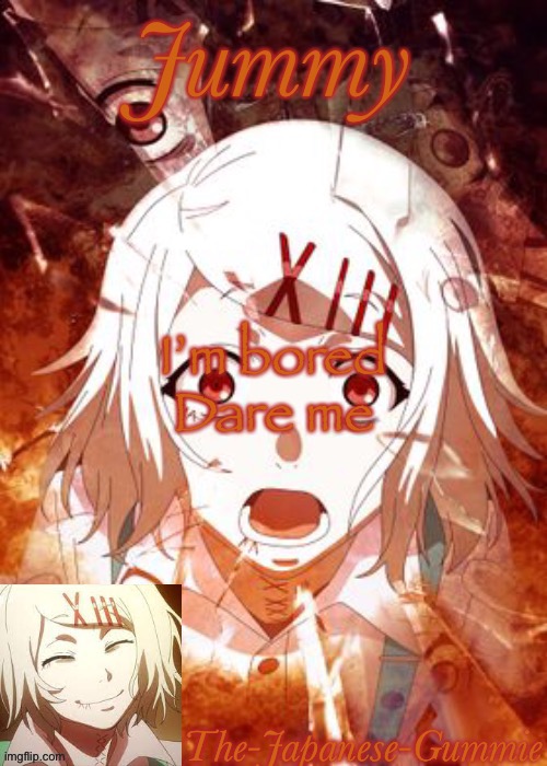 BOREDOM IS HELL | I’m bored
Dare me | made w/ Imgflip meme maker