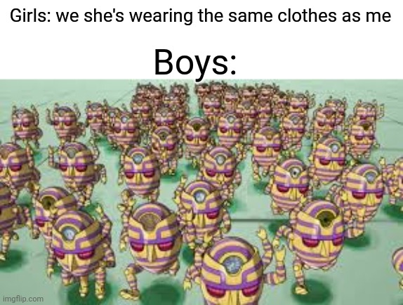 Girls: we she's wearing the same clothes as me; Boys: | made w/ Imgflip meme maker
