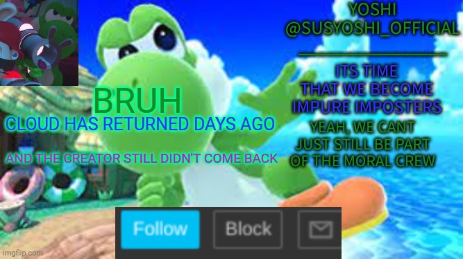 Honsently Confusing | BRUH; CLOUD HAS RETURNED DAYS AGO; AND THE CREATOR STILL DIDN'T COME BACK | image tagged in yoshi_official announcement temp v6 | made w/ Imgflip meme maker