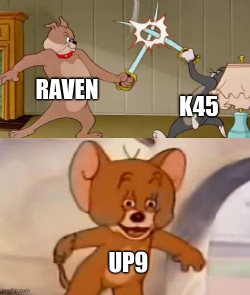 only the most cultured people will get this | RAVEN; K45; UP9 | image tagged in tom and jerry swordfight | made w/ Imgflip meme maker