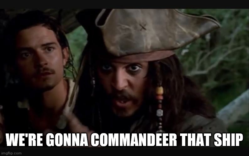 WE'RE GONNA COMMANDEER THAT SHIP | made w/ Imgflip meme maker