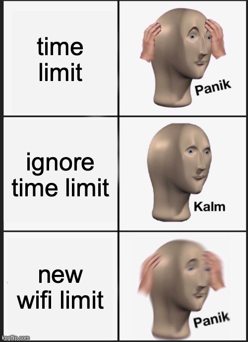 Panik Kalm Panik | time limit; ignore time limit; new wifi limit | image tagged in memes,panik kalm panik | made w/ Imgflip meme maker