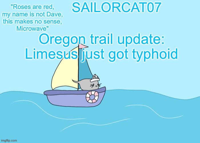 Oh no | Oregon trail update:
Limesus just got typhoid | image tagged in sailorcat07 template | made w/ Imgflip meme maker