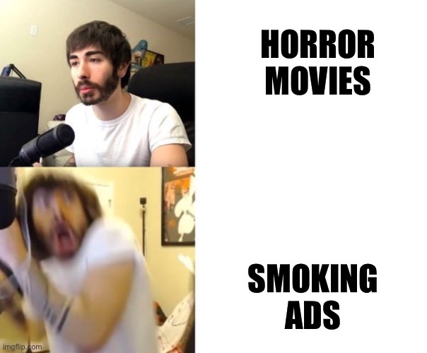 Penguinz0 | HORROR MOVIES; SMOKING ADS | image tagged in penguinz0 | made w/ Imgflip meme maker