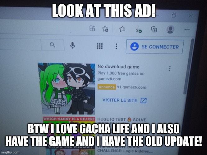 I randomly found a GACHA LIFE AD WHILE WATCHING A 7 SECOND RIDDLE VIDEO! | LOOK AT THIS AD! BTW I LOVE GACHA LIFE AND I ALSO HAVE THE GAME AND I HAVE THE OLD UPDATE! | image tagged in gacha life,ads | made w/ Imgflip meme maker