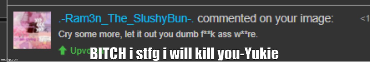 BITCH i stfg i will kill you-Yukie | made w/ Imgflip meme maker