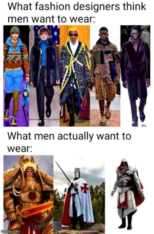  what fashion designers think men want to wear:; what men actually want to wear: | image tagged in fashion | made w/ Imgflip meme maker