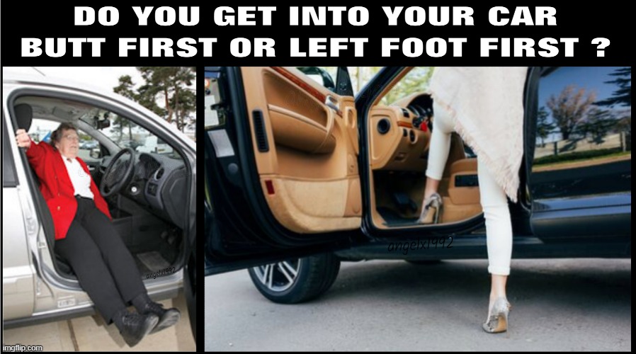 image tagged in cars,butt,entry,left foot,feet,automobile | made w/ Imgflip meme maker