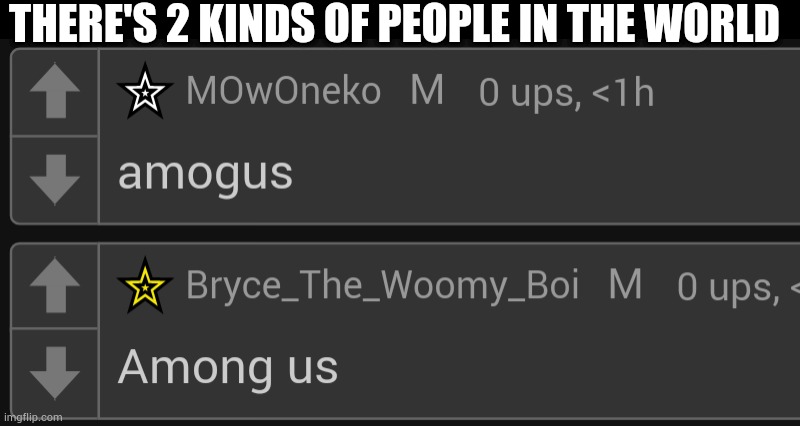 THERE'S 2 KINDS OF PEOPLE IN THE WORLD | made w/ Imgflip meme maker