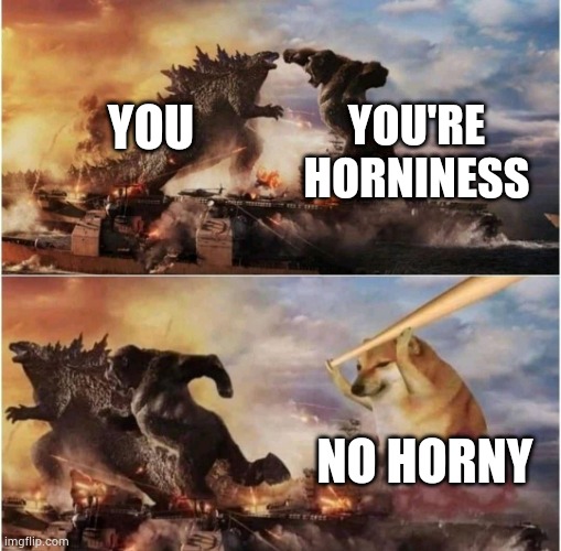 Kong Godzilla Doge | YOU YOU'RE HORNINESS NO HORNY | image tagged in kong godzilla doge | made w/ Imgflip meme maker