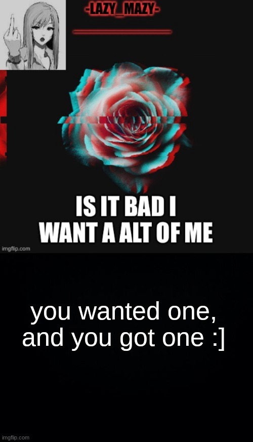 you wanted one, and you got one :] | image tagged in black background | made w/ Imgflip meme maker
