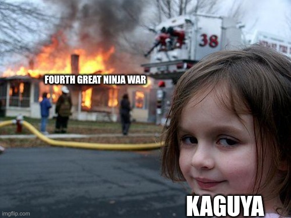 Disaster Girl | FOURTH GREAT NINJA WAR; KAGUYA | image tagged in memes,disaster girl | made w/ Imgflip meme maker