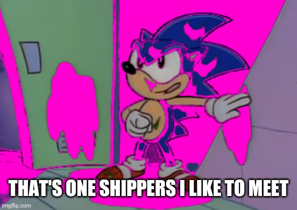 Don't even ask | THAT'S ONE SHIPPERS I LIKE TO MEET | image tagged in don't even ask | made w/ Imgflip meme maker
