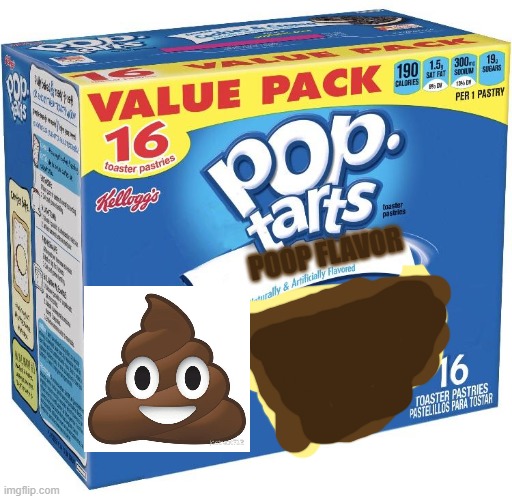lol hope this is not a repost | POOP FLAVOR | image tagged in pop tarts | made w/ Imgflip meme maker